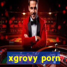 xgrovy porn